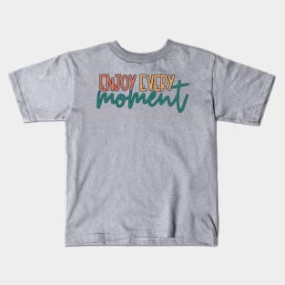 Enjoy Every Moment Kids T-Shirt